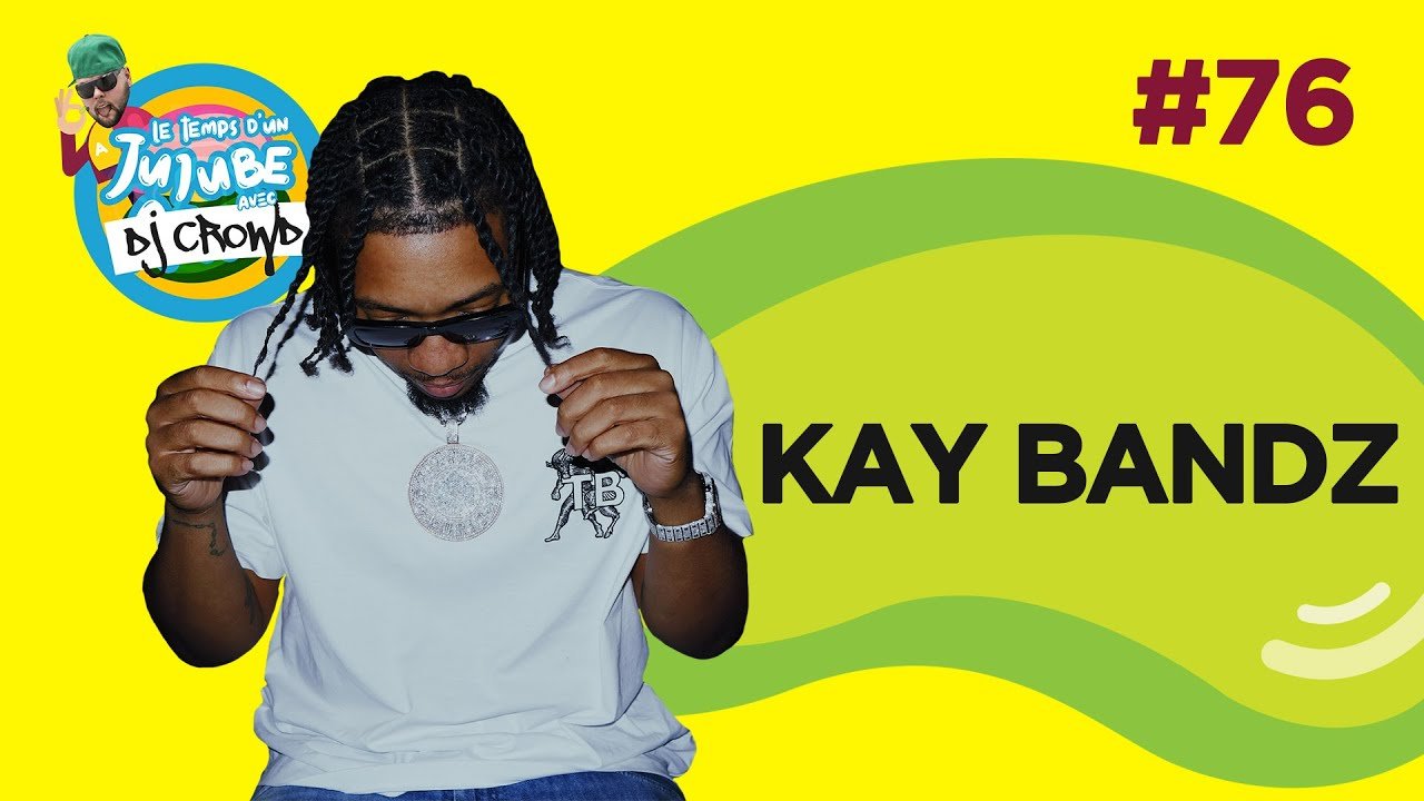 Temps d’un Jujube #76 – Kay Bandz