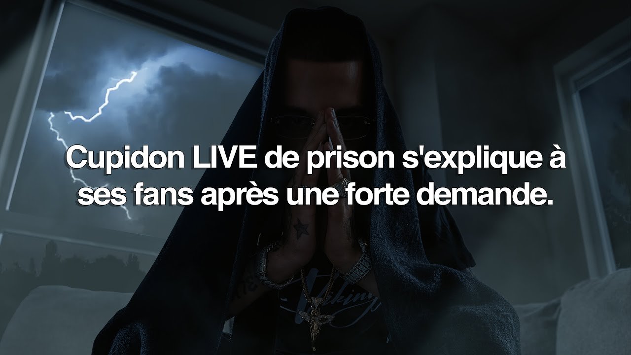Cupidon LIVE de prison s’explique à ses fans après une forte demande.