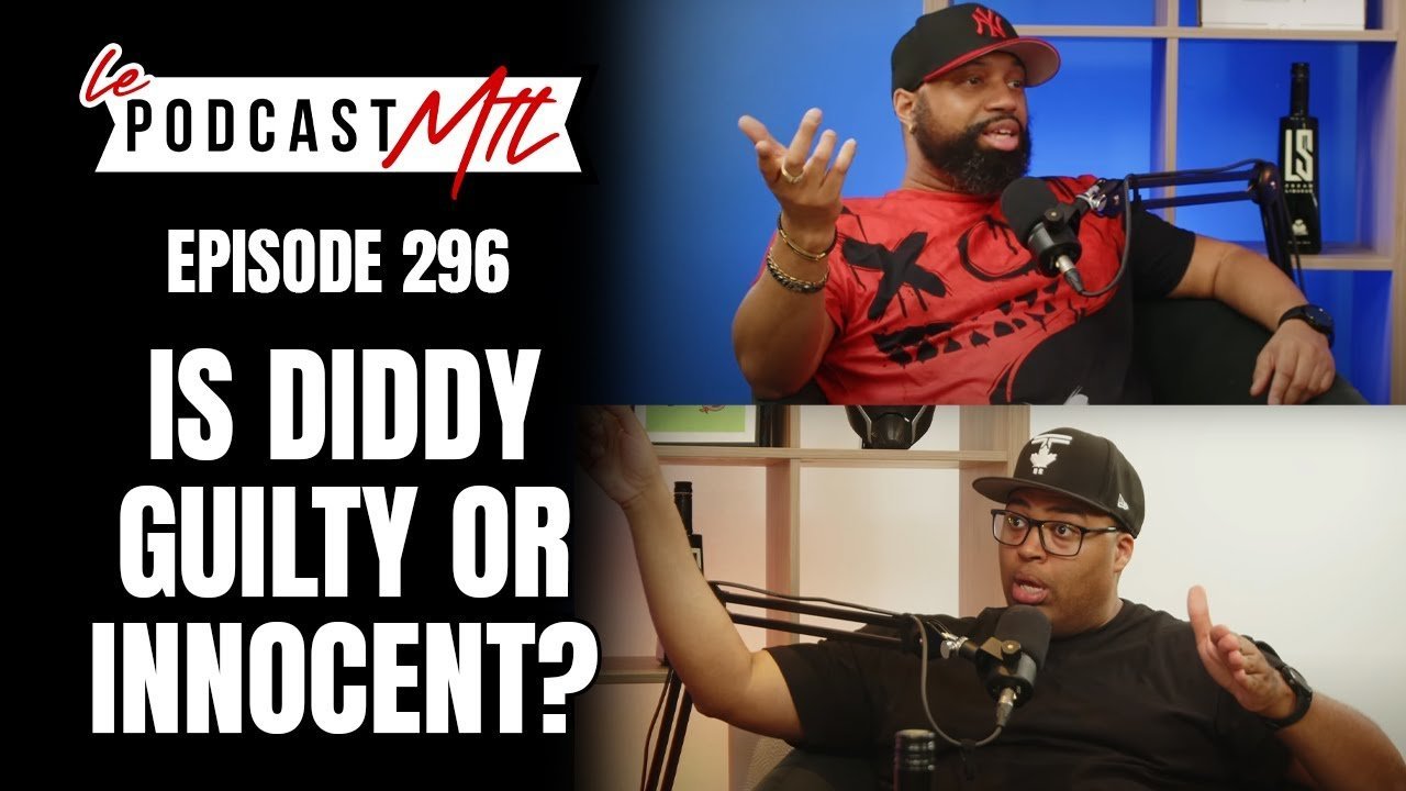 LE PODCAST MTL | Episode 296 | IS DIDDY GUILTY OR INNOCENT?