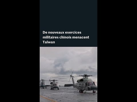 De nouveaux exercices militaires chinois menacent Taïwan